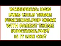 Wordpress How does child theme functions php work with parent theme functions php Is it like CSS