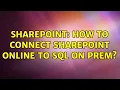 Sharepoint How to Connect SharePoint Online to SQL On Prem