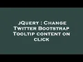 jQuery Change Twitter Bootstrap Tooltip content on click