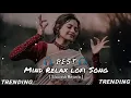 Mind_Relax_Lofi_Hindi_Mashup_Song [Slowed & Reverd] O Bedardeya x Kahani Suno Mashup Sgl Sounds 🥺😔