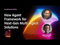 AI Show On Demand New Agent Framework for Next Gen Multi Agent Solutions