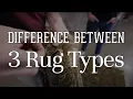 Simple Steps to Tell the Difference Between 3 Main Rug Types