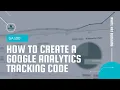 GA Basics 100 - How to Create a Google Analytics Tracking Code