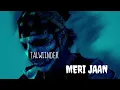 Lagu MERI JAAN : Talwiinder |Neelam Kothari | Sanjoy | Bhushan Kumar || BY DRISHT  #talwiinder