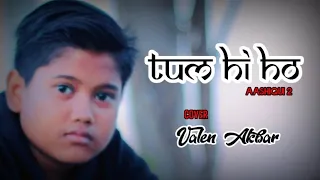 tum hi ho aashiqui 2 by valen akbar cover 