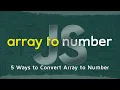 How to Convert JavaScript Array into Number in 5 Minutes 5 Ways to Convert JavaScript Fundamentals