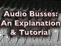 Audio Busses - an Explanation and Tutorial