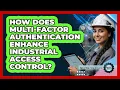 How Does Multi-Factor Authentication Enhance Industrial Access Control