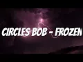 CIRCLES BOB - Frozen (tradução/legendado)