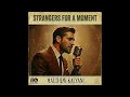 Lagu Strangers for a Moment