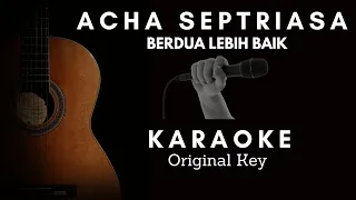 Acha Septriasa - Berdua Lebih Baik | Karaoke | Akustik | Original Key