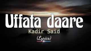 Kadir Said Uffata Daare Lyrics Video Best Oromo Music Of All Time 