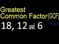 GCF 18 12 and 6 Greatest Common Factor of 3 tree numbers How to Find GCF