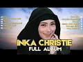 Download Lagu FULL ALBUM INKA CHRISTIE| LAGU JADUL INDONESIA | LAGU LAWAS PENUH KENANGAN