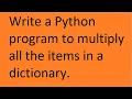 Write a Python program to multiply all the items in a dictionary