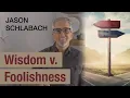 Wisdom v Foolishness by Jason Schlabach