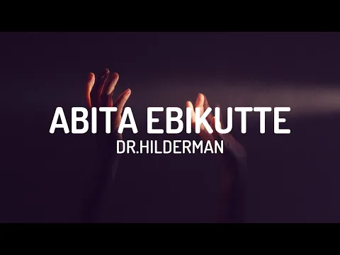 Download MP3 Dr. Hilderman - Abita Ebikutte (Lyrics)🎶