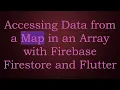 Accessing Data from a Map in an Array with Firebase Firestore and Flutter