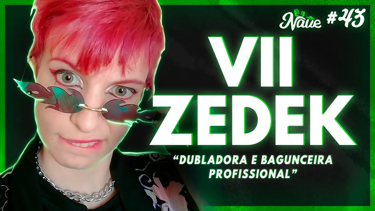Vii Zedek | Dubladora Profissional | Nave Podcast #43