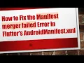 How to Fix the Manifest merger failed Error in Flutter s AndroidManifest xml