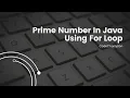 Master Prime Numbers in Java with For Loop Java Tutorial for Beginners Code Champion