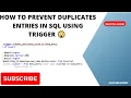 How to prevent Duplicates entries in SQL using Trigger