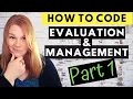 MEDICAL CODING - EVALUATION AND MANAGEMENT