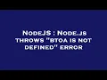 NodeJS Node js throws btoa is not defined error