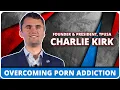 Charlie Kirk on Overcoming Pornography Addiction Protecting the Next Generation