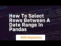 How to select rows between a date range in pandas