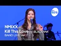 Download Lagu [4K] NMIXX - “Kill This Love (by BLACKPINK)” Band LIVE Concert [it's Live] K-POP live music show