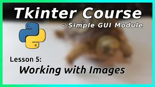 Images - Tkinter Tutorial Part 5
