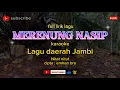Download Lagu MERENUNG NASIP, KARAOKE LAGU DAERAH JAMBI