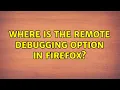 Where is the remote debugging option in Firefox