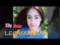 Download Lagu Elly Noor - LEPASKANLAH (MV Official)