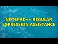 Notepad Regular Expression Assistance 2 Solutions