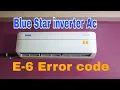 Blue star inverter AC E6 error code