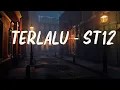 Terlalu - ST12  ( Lirik Lagu )