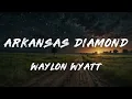 Waylon Wyatt - Arkansas Diamond (Lyrics)