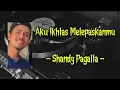 Download Lagu Aku Ikhlas Melepaskanmu - Shandy Pagalla || Lirik Lagu