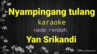 Download nyampingang tulang karaoke nada rendah Yan Srikandi MP3