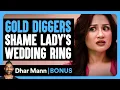 GOLD DIGGERS Shame Lady s WEDDING RING Dhar Mann Bonus