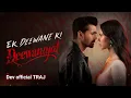 Lagu ek deewana ki Deewani #songs #ekdeewanekideewaniyat #devofficialtraj