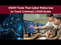 OSINT Tools That Cyber Police Use to Track Criminals 2025 Guide