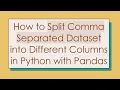 How to Split Comma Separated Dataset into Different Columns in Python with Pandas