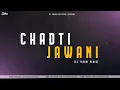 Download Lagu Chadti Jawani - Remix - Dj Sanju Official - Anuj Sharma, Reema Sinh