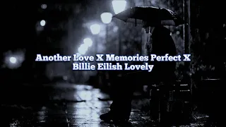 Another Love X Memories Perfect X Billie Eilish Lovely Slowed Version 