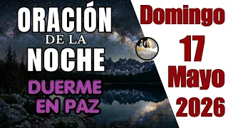 Oración de la Noche de Hoy Domingo 17 de Mayo - Tiempo de Orar