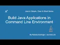 Java Made Simple - Build Java Applications in Command Line Environment