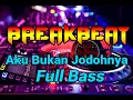 Lagu DJ BREAKBEAT   AKU BUKAN JODOHNYA FULL BASS 2021